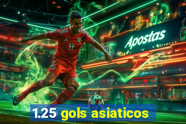 1.25 gols asiaticos